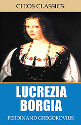 eBook (epub) Lucrezia Borgia de Ferdinand Gregorovius