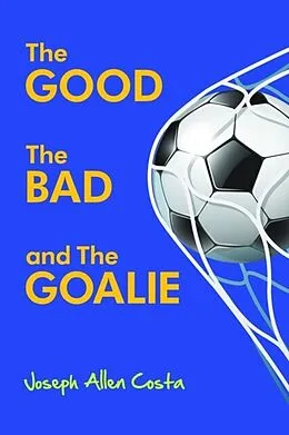 E-Book (epub) The Good The Bad and The Goalie von Joseph Allen Costa