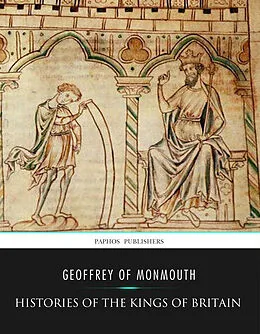 E-Book (epub) Histories of the Kings of Britain von Geoffrey Of Monmouth