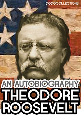 E-Book (epub) Theodore Roosevelt: An Autobiography von Theodore Roosevelt