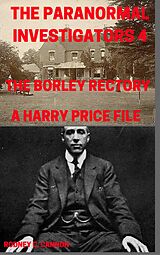 E-Book (epub) Paranormal Investigators 4, The Borley Rectory, A Harry Price File von Rodney C. Cannon