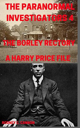 eBook (epub) Paranormal Investigators 4, The Borley Rectory, A Harry Price File de Rodney C. Cannon