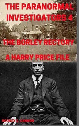 E-Book (epub) Paranormal Investigators 4, The Borley Rectory, A Harry Price File von Rodney C. Cannon