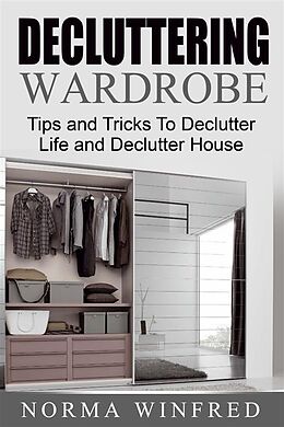 eBook (epub) Decluttering Wardrobe: Tips and Tricks To Declutter Life and Declutter House de Norma Winfred