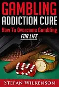 E-Book (epub) Gambling Addiction Cure von Stefan Wilkenson