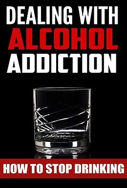 E-Book (epub) Dealing With Alcohol Addiction von Amanda Reinhart