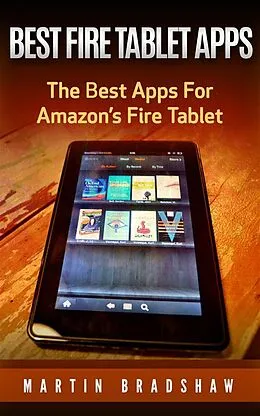 E-Book (epub) Best Fire Tablet Apps: The Best Apps For Amazon's Fire Tablet von Martin Bradshaw