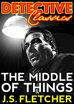 E-Book (epub) Middle Of Things von J. S. Fletcher