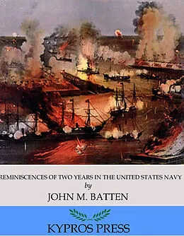E-Book (epub) Reminiscences of Two Years in the United States Navy von John M. Batten