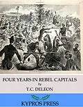 E-Book (epub) Four Years in Rebel Capitals: An Inside View of Life in the Southern Confederacy from Birth to Death von T. C. De Leon