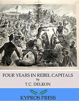 E-Book (epub) Four Years in Rebel Capitals: An Inside View of Life in the Southern Confederacy from Birth to Death von T. C. De Leon