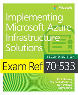 Kartonierter Einband Exam Ref 70-533 Implementing Microsoft Azure Infrastructure Solutions von Michael Washam, Rick Rainey, Dan Patrick