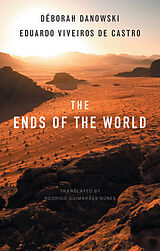 Kartonierter Einband The Ends of the World von Déborah Danowski, Eduardo Viveiros de Castro