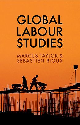 eBook (epub) Global Labour Studies de Marcus Taylor, Sébastien Rioux