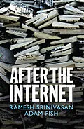 E-Book (epub) After the Internet von Ramesh Srinivasan, Adam Fish