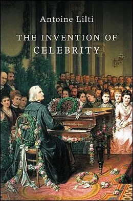E-Book (epub) Invention of Celebrity von Antoine Lilti