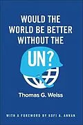 E-Book (epub) Would the World Be Better Without the UN? von Thomas G. Weiss