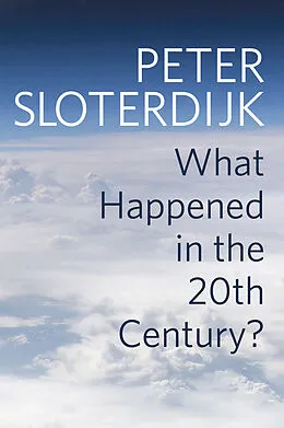 E-Book (epub) What Happened in the Twentieth Century? von Peter Sloterdijk