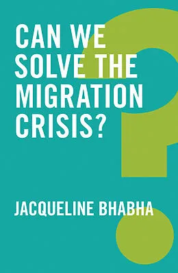 E-Book (epub) Can We Solve the Migration Crisis? von Jacqueline Bhabha