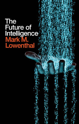 E-Book (epub) Future of Intelligence von Mark M. Lowenthal