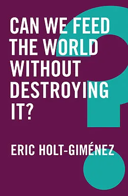 E-Book (epub) Can We Feed the World Without Destroying It? von Eric Holt-Gimenez
