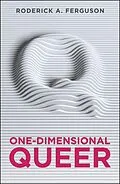 E-Book (epub) One-Dimensional Queer von Roderick A. Ferguson
