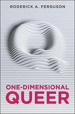 E-Book (epub) One-Dimensional Queer von Roderick A. Ferguson