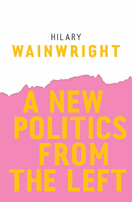 eBook (epub) New Politics from the Left de Hilary Wainwright