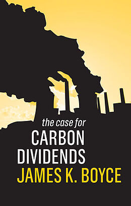 Couverture cartonnée The Case for Carbon Dividends de James K. Boyce