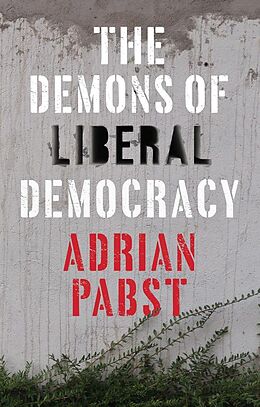 eBook (epub) The Demons of Liberal Democracy de Adrian Pabst