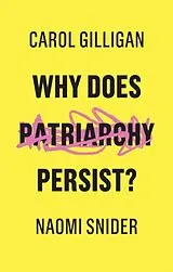 Kartonierter Einband Why Does Patriarchy Persist? von Carol Gilligan, Naomi Snider