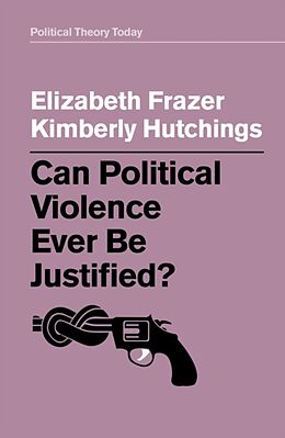 Couverture cartonnée Can Political Violence Ever Be Justified? de Elizabeth Frazer, Kimberly Hutchings