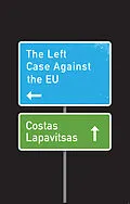 E-Book (epub) Left Case Against the EU von Costas Lapavitsas