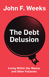 eBook (epub) The Debt Delusion de John F. Weeks