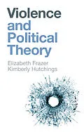 E-Book (epub) Violence and Political Theory von Elizabeth Frazer, Kimberly Hutchings