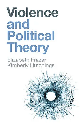E-Book (epub) Violence and Political Theory von Elizabeth Frazer, Kimberly Hutchings