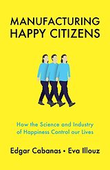 Couverture cartonnée Manufacturing Happy Citizens de Edgar Cabanas, Eva Illouz