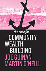 eBook (epub) The Case for Community Wealth Building de Joe Guinan, Martin O'Neill