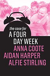 eBook (epub) The Case for a Four Day Week de Anna Coote, Aidan Harper, Alfie Stirling