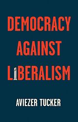 eBook (epub) Democracy Against Liberalism de Aviezer Tucker