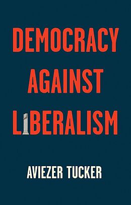 eBook (epub) Democracy Against Liberalism de Aviezer Tucker