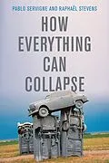 E-Book (epub) How Everything Can Collapse von Pablo Servigne, Raphaël Stevens