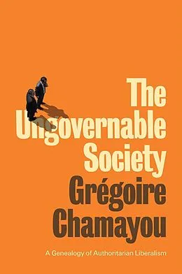E-Book (epub) The Ungovernable Society von Grégoire Chamayou
