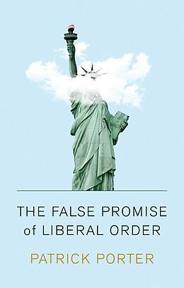eBook (pdf) The False Promise of Liberal Order de Patrick Porter