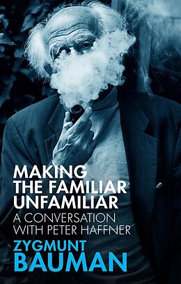 eBook (epub) Making the Familiar Unfamiliar de Zygmunt Bauman, Peter Haffner