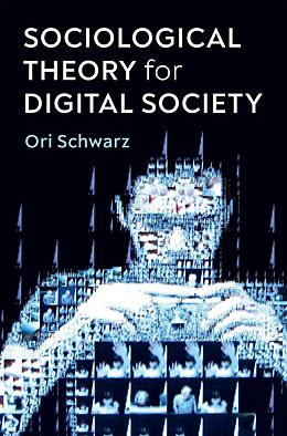 eBook (epub) Sociological Theory for Digital Society de Ori Schwarz