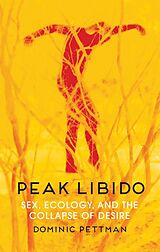 E-Book (epub) Peak Libido von Dominic Pettman