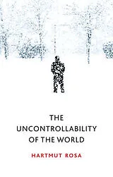 Kartonierter Einband The Uncontrollability of the World von Hartmut Rosa