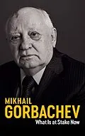 E-Book (epub) What Is at Stake Now von Mikhail Gorbachev