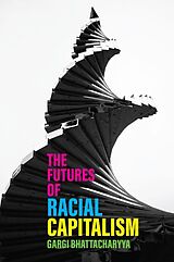 E-Book (epub) The Futures of Racial Capitalism von Gargi Bhattacharyya